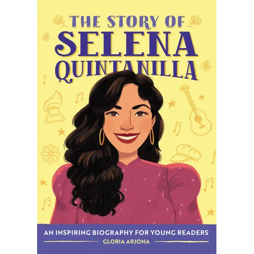 The Story of Selena Quintanilla: An Inspiring Biography for Young Readers