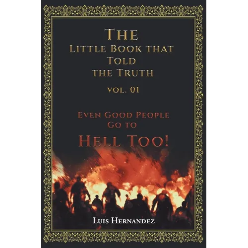 The Little Book that Told the Truth Vol. 01: Even Good People Go to Hell Too!