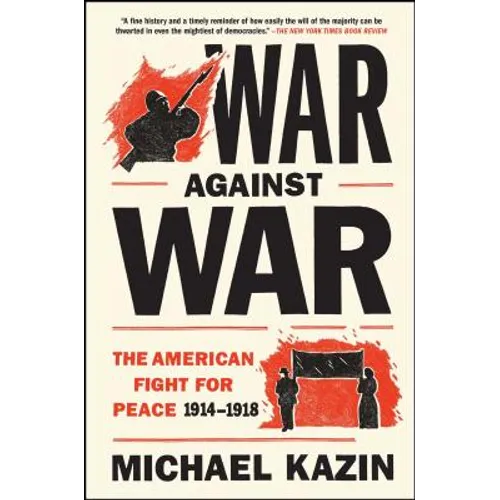 War Against War: The American Fight for Peace, 1914-1918