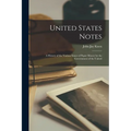 United States Notes: A History of the Various Issues of Paper Money by the Government of the United