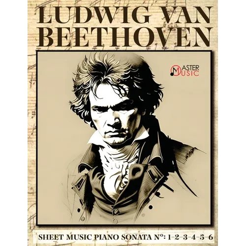 Ludwig Van Beethoven - Sheet Music: Piano Sonatas Numbers: 1-2-3-4-5-6