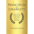 Principles of Likability: Skills for a Memorable First Impression, Captivating Presence, and Instant Friendships