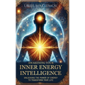 Awakening Your Inner Energy Intelligence: Unlocking the Power of Energy to Transform Your Life