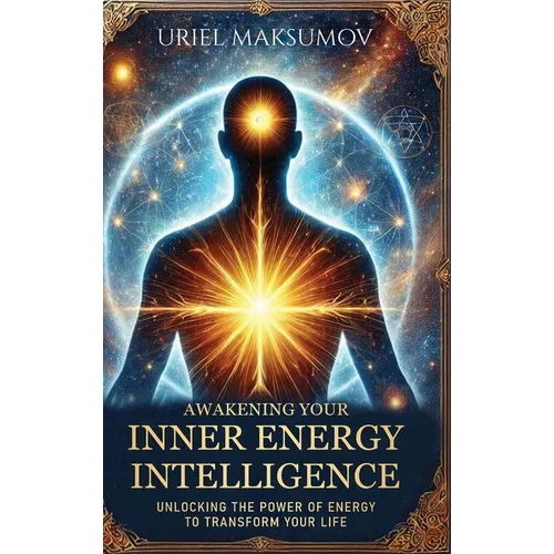Awakening Your Inner Energy Intelligence: Unlocking the Power of Energy to Transform Your Life