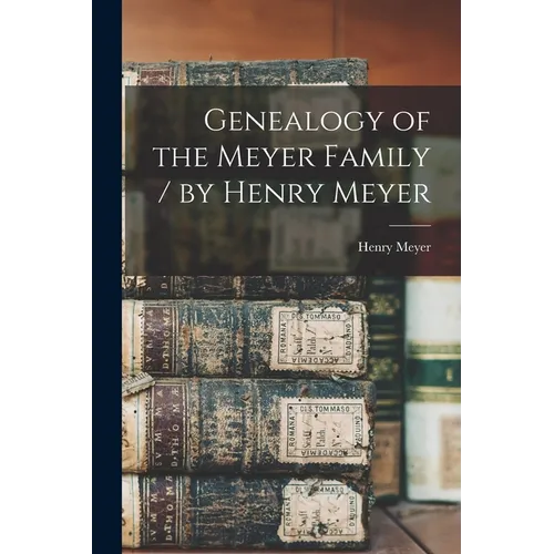 Genealogy of the Meyer Family / by Henry Meyer