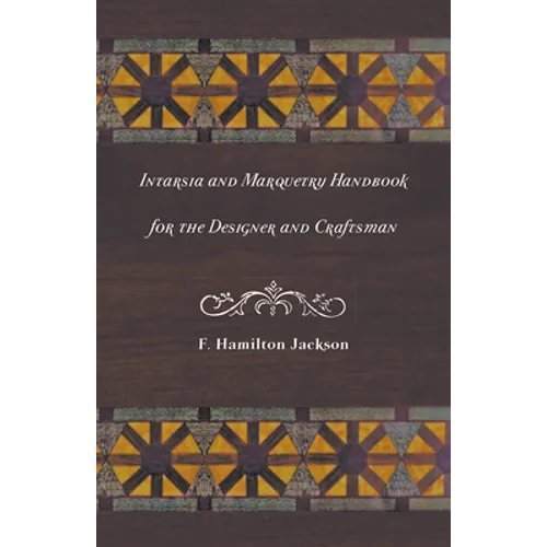 Intarsia and Marquetry - Handbook for the Designer and Craftsman