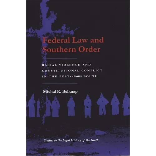 Federal Law and Southern Order: Racial Violence and Constitutional Conflict in the Post-Brown South