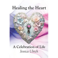 Healing the Heart: A Celebration of Life