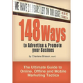 148 Ways to Advertise & Promote Your Business: The Ultimate Guide to Online, Offline and Mobile Marketing Tactics