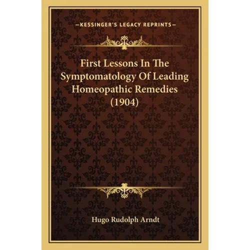 First Lessons In The Symptomatology Of Leading Homeopathic Remedies (1904)