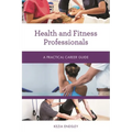 Health and Fitness Professionals: A Practical Career Guide