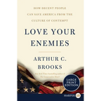 Love Your Enemies: How Decent People Can Save America from the Culture of Contempt