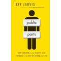Public Parts: How Sharing in the Digital Age Improves the Way We Work and Live