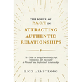 The Power Of P.A.C.T. in Attracting Authentic Relationships: The Guide to Being Emotionally Safe, Connected, and Successful in Personal and Profession