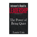 Introvert's Road To Leadership: The Power Of Being Quiet