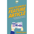 How To Write a Feature Article: Your Step By Step Guide To Writing Feature Articles