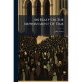 An Essay On The Improvement Of Time