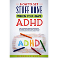 How to Get Stuff Done When You Have ADHD