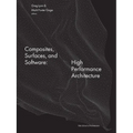 Composites, Surfaces, and Software: High Performance Architecture