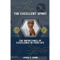 The Excellent Spirit: The Importance of Excellence in your Life