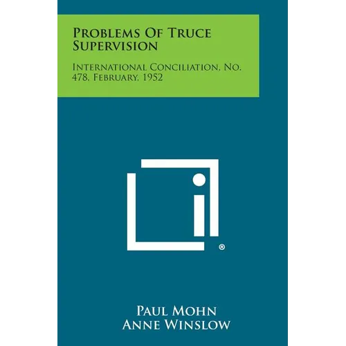 Problems of Truce Supervision: International Conciliation, No. 478, February, 1952