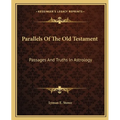 Parallels Of The Old Testament: Passages And Truths In Astrology