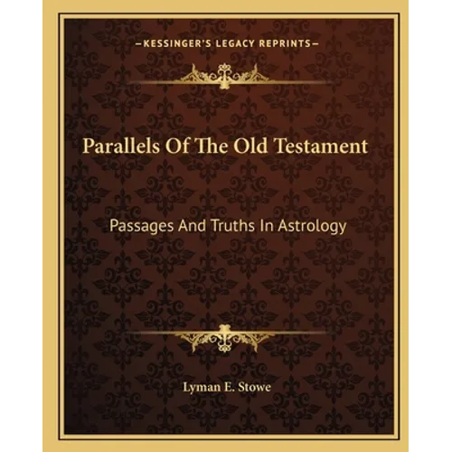 Parallels Of The Old Testament: Passages And Truths In Astrology