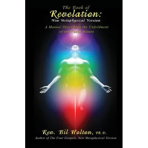 The Book of Revelation: New Metaphysical Version: A Manual Describing the Unfoldment of our Christ Nature