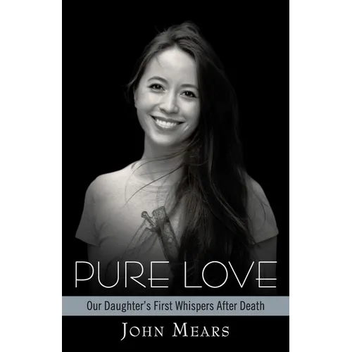 Pure Love: Our Daughter's First Whispers After Death