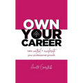 Own Your Career: Take Control + Accelerate Your Professional Growth