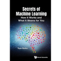 Secrets of Machine Learning: How It Works and What It Means for You