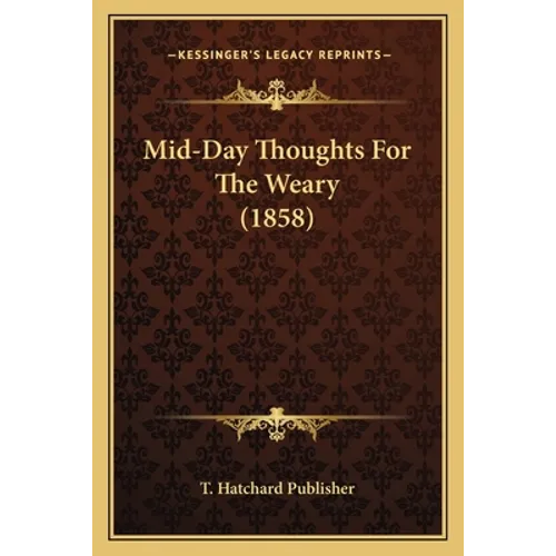 Mid-Day Thoughts For The Weary (1858)