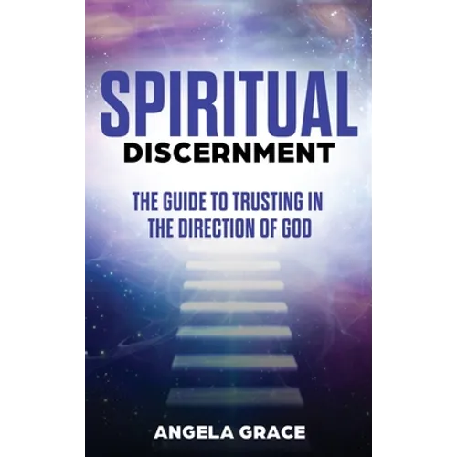 Spiritual Discernment: The Guide to Trusting in the Direction of God