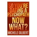 So You're Dating a Psychopath: Now What?