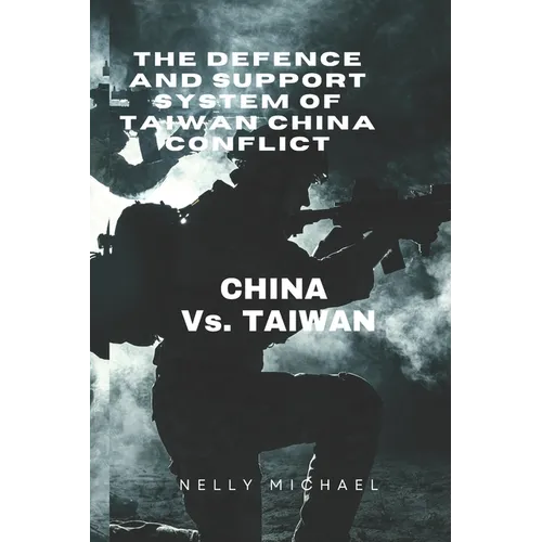 The Defence and Support system of Taiwan China Conflict: CHINA vs. TAIWAN