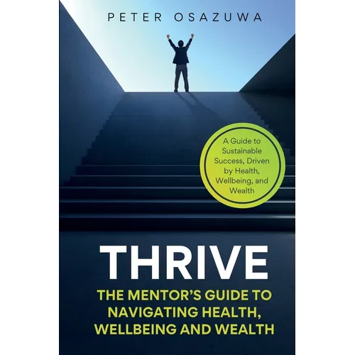 Thrive: The Mentor's Guide to Navigating Health, Wellbeing and Wealth