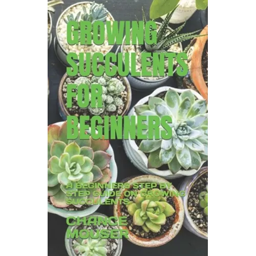 Growing Succulents for Beginners: A Beginners Step by Step Guide on Growing Succulents