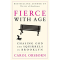 Fierce with Age: Chasing God and Squirrels in Brooklyn