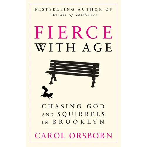 Fierce with Age: Chasing God and Squirrels in Brooklyn