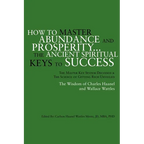 How to Master Abundance and Prosperity...the Ancient Spiritual Keys to Success. - Paperback