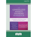 The Generalized Anxiety Disorder Workbook: A Comprehensive CBT Guide for Coping with Uncertainty, Worry, and Fear [Standard Large Print 16 Pt Edition]
