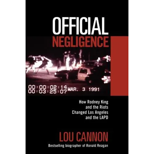 Official Negligence: How Rodney King and the Riots Changed Los Angeles and the LAPD