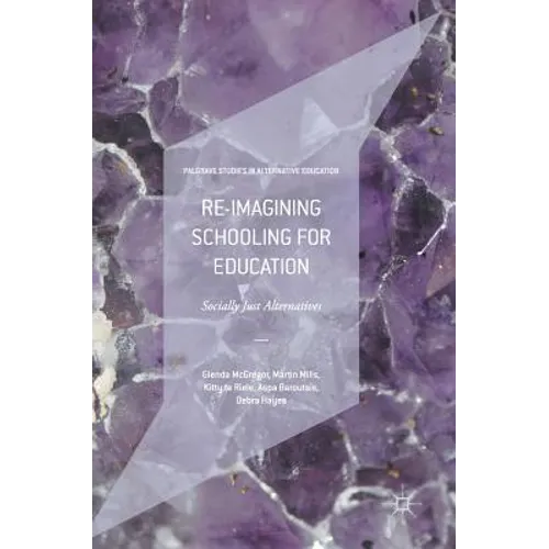 Re-Imagining Schooling for Education: Socially Just Alternatives