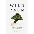 Wild Calm: A Direct Approach to Happiness