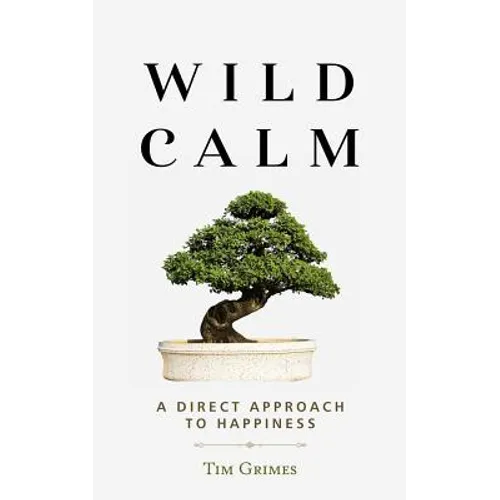 Wild Calm: A Direct Approach to Happiness