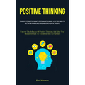 Positive Thinking: Eradicate Pessimistic Thoughts Emotional Intelligence: A Self Help Book For Cultivating Mindfulness And Conquering Negative Thought