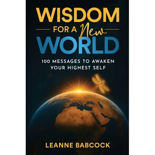 Wisdom for a New World: 100 Messages to Awaken Your Highest Self