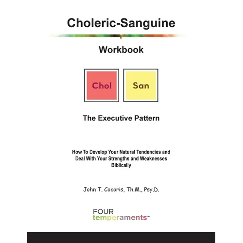 Choleric-Sanguine Workbook: The Executive Pattern: How To Develop Your Natural Tendencies and Deal With Your Strengths and Weaknesses Biblically