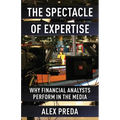 The Spectacle of Expertise: Why Financial Analysts Perform in the Media