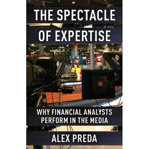 The Spectacle of Expertise: Why Financial Analysts Perform in the Media